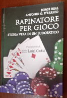 "Rapinatore Per Gioco. Storia Vera Di Un Ludopatico" Di J. Real - A.G. D'Errico - Altri & Non Classificati