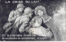 Humour - N°84147 - La Crise Du Lait. Eh! La P'tite Mère, Il A Pas L'air De Se Plaindre Du Ravitaillement ... - N°196 - Humour