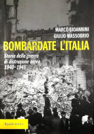 WWII - Gioannini Massobrio - Bombardate L'Italia - 1^ Ed. 2007 - Sonstige & Ohne Zuordnung