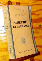 LOISEAU Hippolyte - GOETHE ET LA FRANCE. CE QU'IL EN A CONNU, PENSE ET DIT - 1901-1940