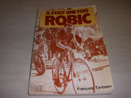 CYCLISME LIVRE Francois TERBEEN IL ETAIT Une FOIS ROBIC Ed. PAC 1981 110p. - Sport