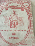 LIVRES ROSES POUR LA JEUNESSE  /GUERRE 14/18 /REFRAINS DE GUERRE THEODORE BOTREL - 1901-1940