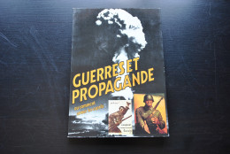 Guerres Et Propagande Ou Comment Armer Les Esprits WW2 40 45 Nazi TV Affiches Tracts Journaux Chanson BD Histoire De La - Francese