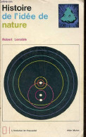 Esquisse D'une Histoire De L'idée De Nature - Collection " L'évolution De L'humanité N°10 ". - Lenoble Robert - 1968 - Psychologie & Philosophie