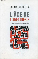 L'âge De L'anesthésie - La Mise Sous Contrôle Des Affects. - De Sutter Laurent - 2017 - Gezondheid