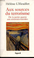 Aux Sources Du Terrorisme - De La Petite Guerre Aux Attentats-suicides. - L'Heuillet Hélène - 2009 - Storia