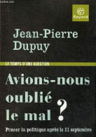 Avions-nous Oublié Le Mal ? Penser La Politique Après Le 11 Septembre - Collection " Le Temps D'une Question ". - Dupuy - Politique