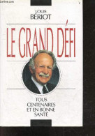 Le Grand Defi - Tous Centenaire Et En Bonne Sante - BERIOT LOUIS - 1993 - Autres & Non Classés