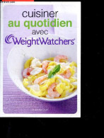 Cuisiner Au Quotidien Avec Weight Watchers - Recettes : Entrees, Potages, Plats, Accompagnements, Sandwich, Salades, Boi - Gastronomia