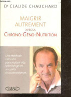 Maigrir Autrement Avec La Chrono-geno-nutrition - Une Methode Naturelle Pour Maigrir Vite, Selon Ses Genes, Ses Gouts Et - Santé