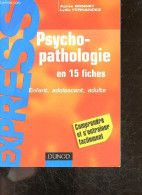 Psychopathologie En 15 Fiches - Enfant, Adolescent, Adulte - Comprendre Et S'entrainer Facilement - Collection Express - - Unclassified