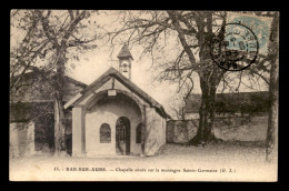 10 - BAR-SUR-AUBE - CHAPELLE SITUEE SUR LA MONTAGNE STE-GERMAINE - Bar-sur-Aube