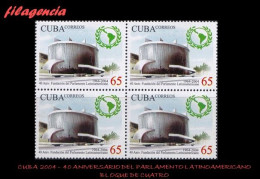 CUBA. BLOQUES DE CUATRO. 2004-27 40 ANIVERSARIO DEL PARLAMENTO LATINOAMERICANO - Ungebraucht