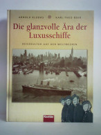 Die Glanzvolle Ära Der Luxusschiffe - Reisekultur Auf Den Weltmeeren. Eine Illustrierte Kulturgeschichte Im Spiegel... - Non Classés