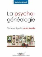 La Psychogénéalogie: Comment Guérir De Sa Famille - Psychology/Philosophy