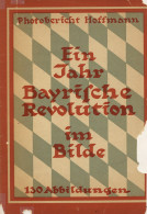 WK I Dokumente Heft Ein Jahr Bayrische Revolution Im Bilde Von Photobericht Hoffmann 1937 (entspricht Vollständig Der Or - Altri & Non Classificati