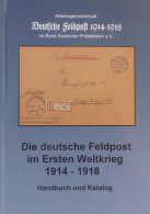 Feldpost WK I Die Deutsche Feldpost Im Ersten Weltkrieg 1914-1918 Handbuch-Katalog - Sonstige & Ohne Zuordnung