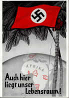 Propaganda WK II - DEUTSCHE KOLONIEN WK II - AFRIKA -  Auch Hier Liegt Unser LEBENSRAUM! I - Weltkrieg 1939-45
