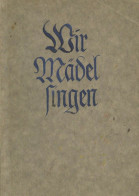 BDM Bund Deutscher Mädel WK II Liederbuch Wir Mädel Singen Von Der Reichsjugendführung 1937, Verlag Kallmeyer Wolfenbütt - Weltkrieg 1939-45