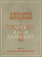 WK II Dokumente Siedlungsgestaltung Aus Volk, Raum Und Landschaft 9. Heft Die Gestaltung Der Kreisstadt, Verlag Der Deut - War 1939-45