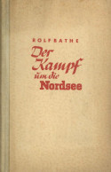 Buch WK II Der Kampf Um Die Nordsee Von Dr. Bathe, Rolf 1941, Verlag Stalling Oldenburg, Zahlreiche Abb. Auf 310 S. II - Guerre 1939-45