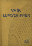 Buch Luftfahrt Wir Luftschiffer Die Entwicklung Der Modernen Luftschifftechnik In Einteldarstellungen Von Dr. Bröckelman - War 1914-18