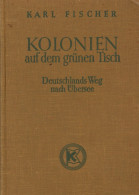 Buch Kolonien Auf Dem Grünen Tisch Deutschlands Weg Nach Übersee Von Fischer, Karl 1938, Verlag Kommodore Berlin, 193 S. - Ehemalige Dt. Kolonien