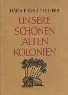 Buch Kolonien Unsere Schönen Alten Kolonien Von Pfeiffer, Hans Ernst 1941, Verlag Weller Berlin, 123 S. II Colonies - Ehemalige Dt. Kolonien