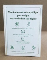 Mon Traitement Naturopathique Pour Maigrir Avec Certitude Et Sans Régime - Zonder Classificatie