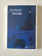2018 MARONGIU NARRATIVA SARDEGNA MARONGIU PIETRO OLTRE LA NOTTE Cagliari, La Zattera 2018 - Libros Antiguos Y De Colección