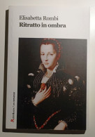 2017 Narrativa Rombi Rombi Elisabetta Ritratto In Ombra Torino, Robin Edizioni 2017 - Oude Boeken