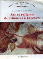 Art Et Religion De Chauvet à Lascaux - Collection " Bibliothèque Illustrée Des Histoires ". - Testart Alain - 2016 - Kunst