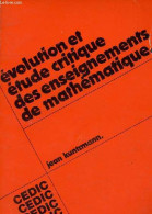 Evolution Et étude Critique Des Enseignements De Mathématique - Collection Formation Des Maîtres En Mathématiques. - Kun - Ohne Zuordnung