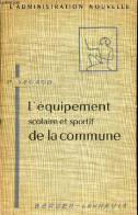 L'équipement Scolaire Et Sportif De La Commune - Collection L'administration Nouvelle. - Segaud Pierre - 1958 - Ohne Zuordnung