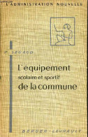 L'équipement Scolaire Et Sportif De La Commune - Collection L'administration Nouvelle. - Segaud Pierre - 1958 - Unclassified