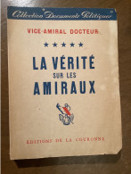 La Vérité Sur Les Amiraux - V.A. Docteur 1949 - Marine Sabordage Toulon Daran Esteva Derrien - Guerre 1939-45