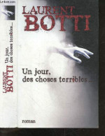 Un Jour, Des Choses Terribles... - Roman - Botti Laurent - 2007 - Autres & Non Classés