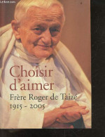 Choisir D'aimer - Frere Roger De Taize - 1915-2005 - Inclus Une Brochure "Face A L'epreuve Du Deuil, Des Chretiens Ont Q - Biographien