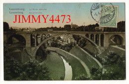 LUXEMBOURG En 1912 - Le Ponte Adolphe - Adolphbrücke - N° 24417 - Kunst. Karl Braun & Cie Berlin - Luxembourg - Ville