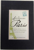 A Literary Paris: Hemingway Colette Sedaris And Others On The Uncommon Lure Of The City Of Light - Otros & Sin Clasificación