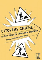 Citoyens Chiche! - Le Livre Blanc De L'éducation Populaire - Ohne Zuordnung