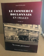 Le Commerce Boulonnais En Images / Tome II " Les Trente Glorieuses " - Geografia