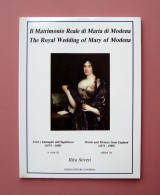 Rita Severi Il Matrimonio Reale Di Maria Di Modena Fiorino Ed Modena 1993 - Sin Clasificación