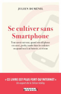 Se Cultiver Sans Smartphone: Tout Savoir Surtout Quand Son Téléphone Est Cassé Perdu Tombé - Other & Unclassified