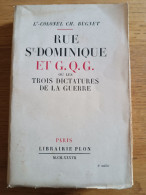 WW1. Lt-Colonel Bugnet. Rue St Dominique Et G.Q.G. Ou Les 3 Dictatures De La Guerre. 1937. Plon. - Guerre 1914-18