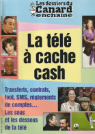 Les Dossiers Du CANARD ENCHAINE : La Télé à Cache Cash - Politics