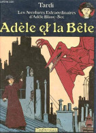 Les Aventures Extraordinaires D'Adèle Blanc-Sec - Adèle Et La Bête. - Tardi Jacques - 1982 - Autres & Non Classés