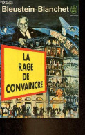 La Rage De Convaincre - Collection Le Livre De Poche N°3942. - Bleustein-Blanchet Marcel - 1974 - Autres & Non Classés