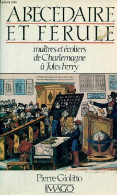 Abécédaire Et Férule Maîtres Et écoliers De Charlemagne à Jules Ferry. - Giolitto Pierre - 1986 - Non Classificati