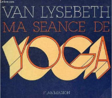 Ma Séance De Yoga. - Van Lysebeth Denise Et André - 1977 - Deportes